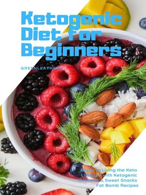cover image of Ketogenic Diet for Beginners Guide to Living the Keto Lifestyle with Ketogenic Desserts & Sweet Snacks Fat Bomb Recipes